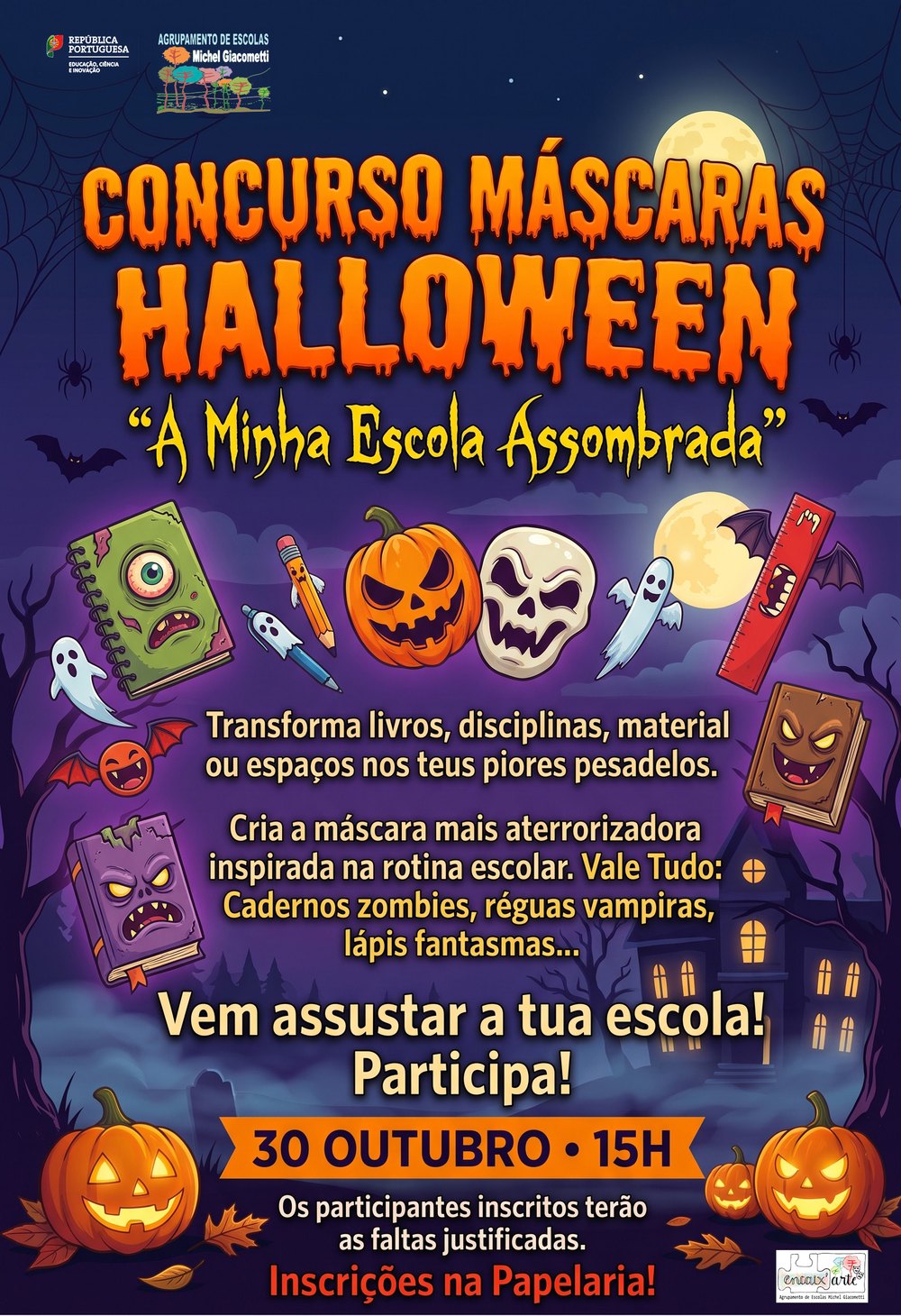 Cartaz do Concurso de Máscaras de Halloween: A Minha Escola Assombrada. Transforma livros, disciplinas, material ou espaços nos teus piores pesadelos. Cria a máscara mais aterrorizadora inspirada na rotina escolar. 30 de outubro, às 15h. Os participantes inscritos terão as faltas justificadas. Inscrições na Papelaria.